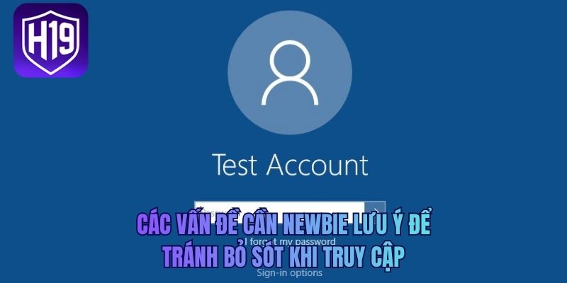 Các vấn đề cần newbie lưu ý để tránh bỏ sót khi truy cập
