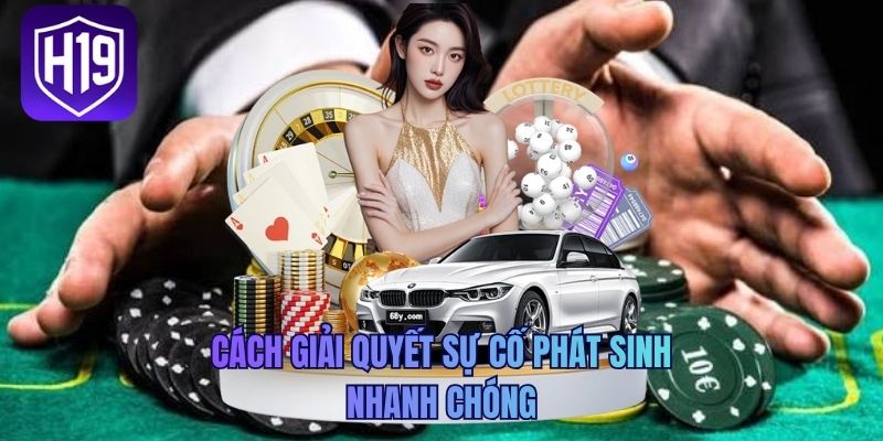Cách giải quyết sự cố phát sinh nhanh chóng
