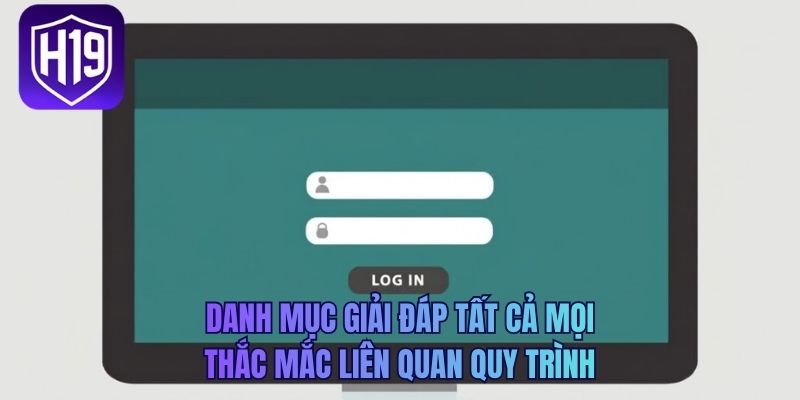 Danh mục giải đáp tất cả mọi thắc mắc liên quan quy trình