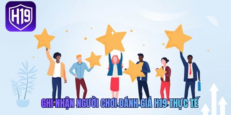 Ghi nhận người chơi đánh giá H19 thực tế