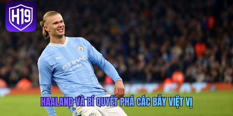 Haaland và bí quyết phá các bẫy việt vị