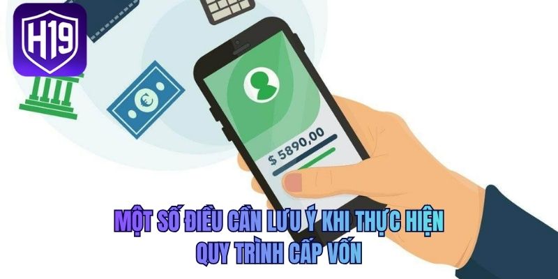 Một số điều cần lưu ý khi thực hiện quy trình cấp vốn