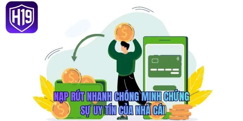 Nạp rút nhanh chóng minh chứng sự uy tín của nhà cái