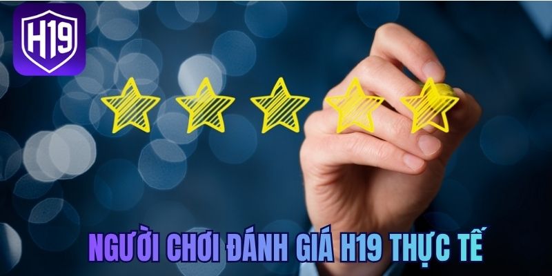 Người chơi đánh giá H19 thực tế