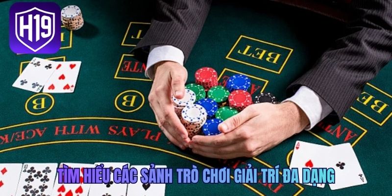 Tìm hiểu các sảnh trò chơi giải trí đa dạng